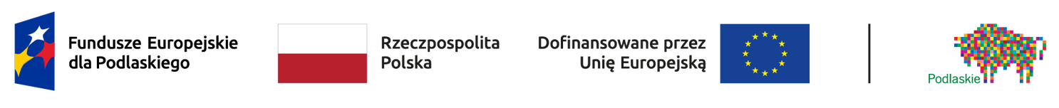 Fundusze Europejskie dla Podlaskiego, Rzeczpospolita Polska, Dofinansowane przez Unię Europejską, Podlaskie
